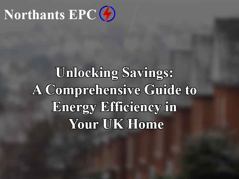 Unlocking Savings: A Comprehensive Guide to Energy Efficiency in Your UK Home